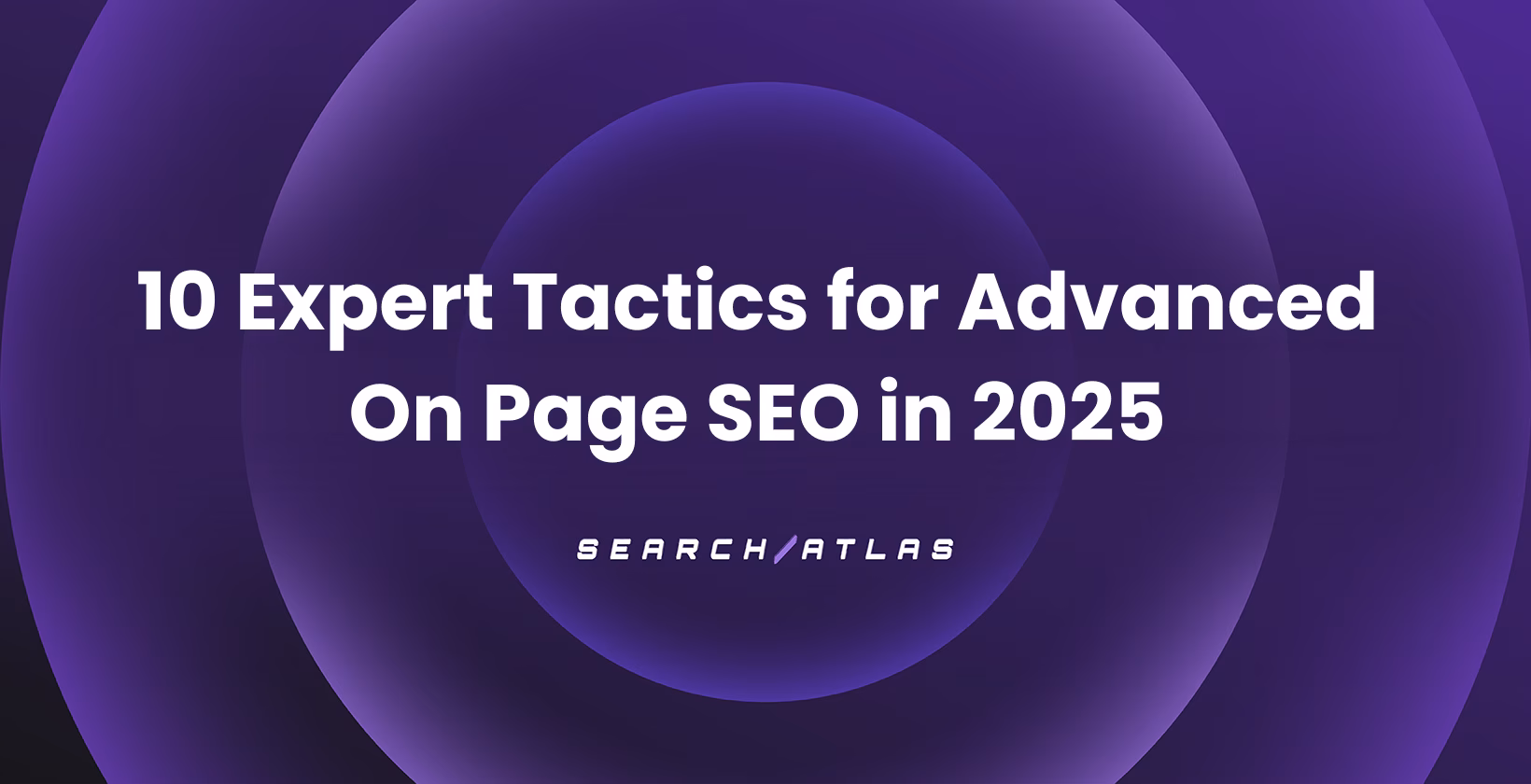 10 Expert Tactics for Advanced On-Page SEO in 2025