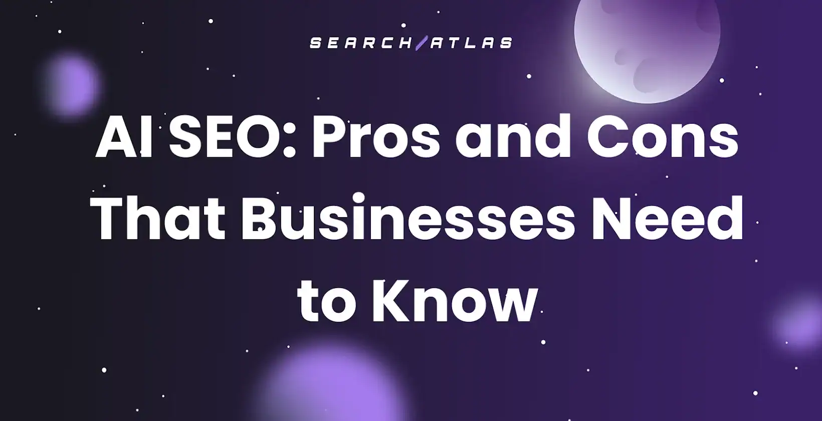 AI SEO: Pros and Cons That Businesses Need to Know