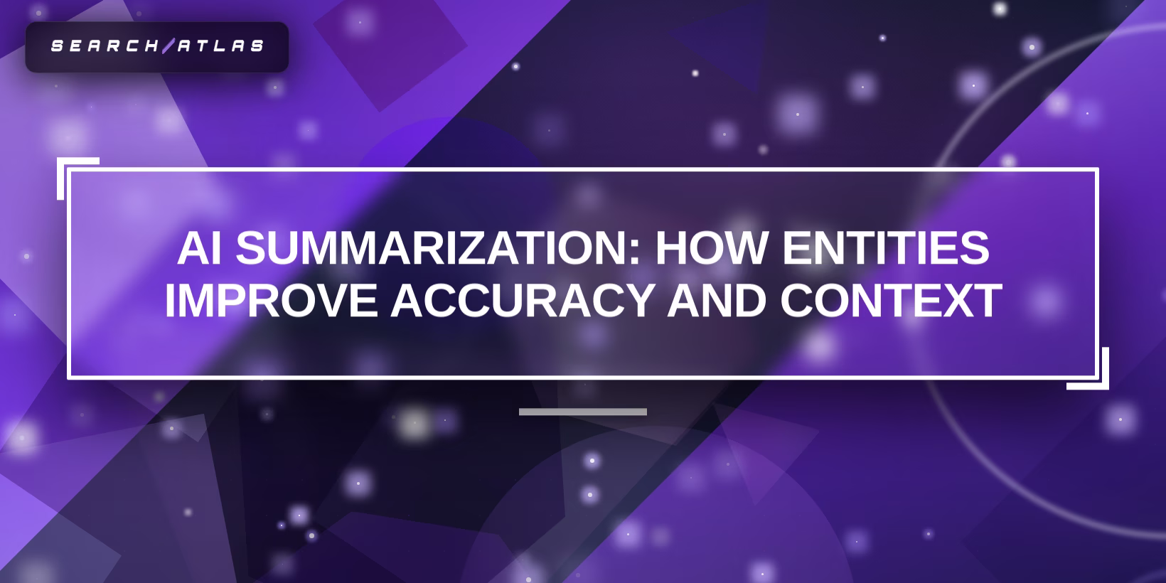 AI Summarization: How Entities Improve Accuracy and Context