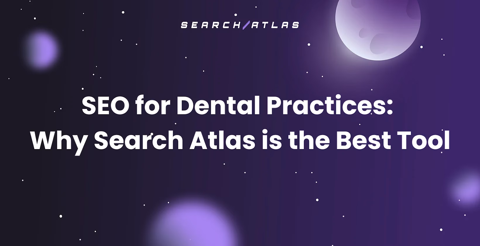 SEO for Dental Practices: Why Search Atlas is the Best Tool