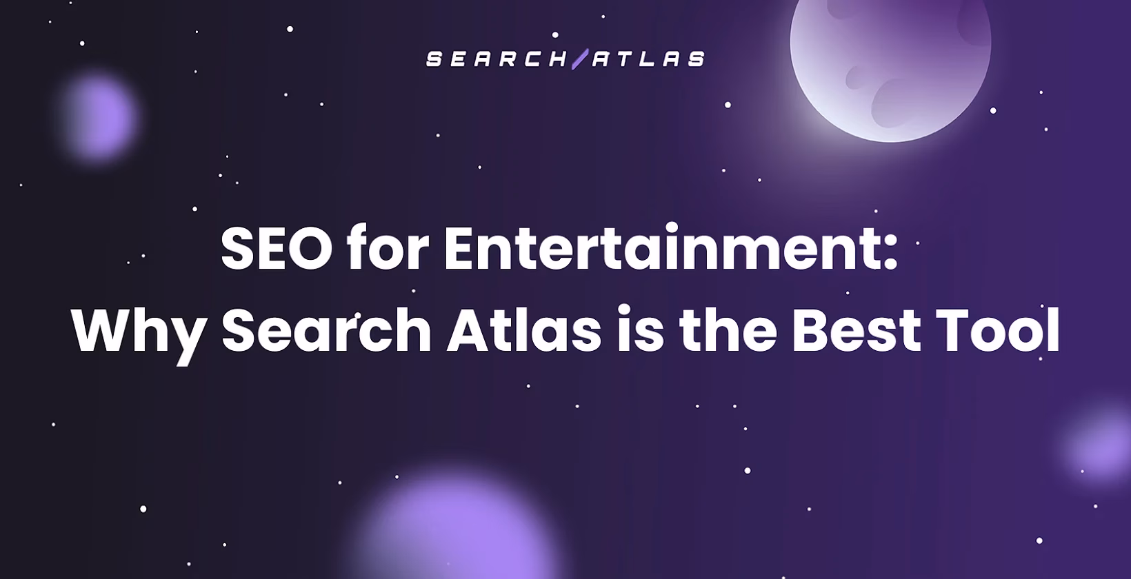 SEO for Entertainment: Why Search Atlas is the Best Tool