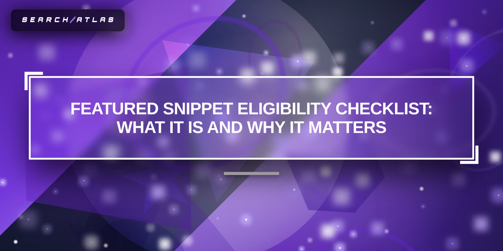 Featured Snippet Eligibility Checklist: What It Is and Why It Matters