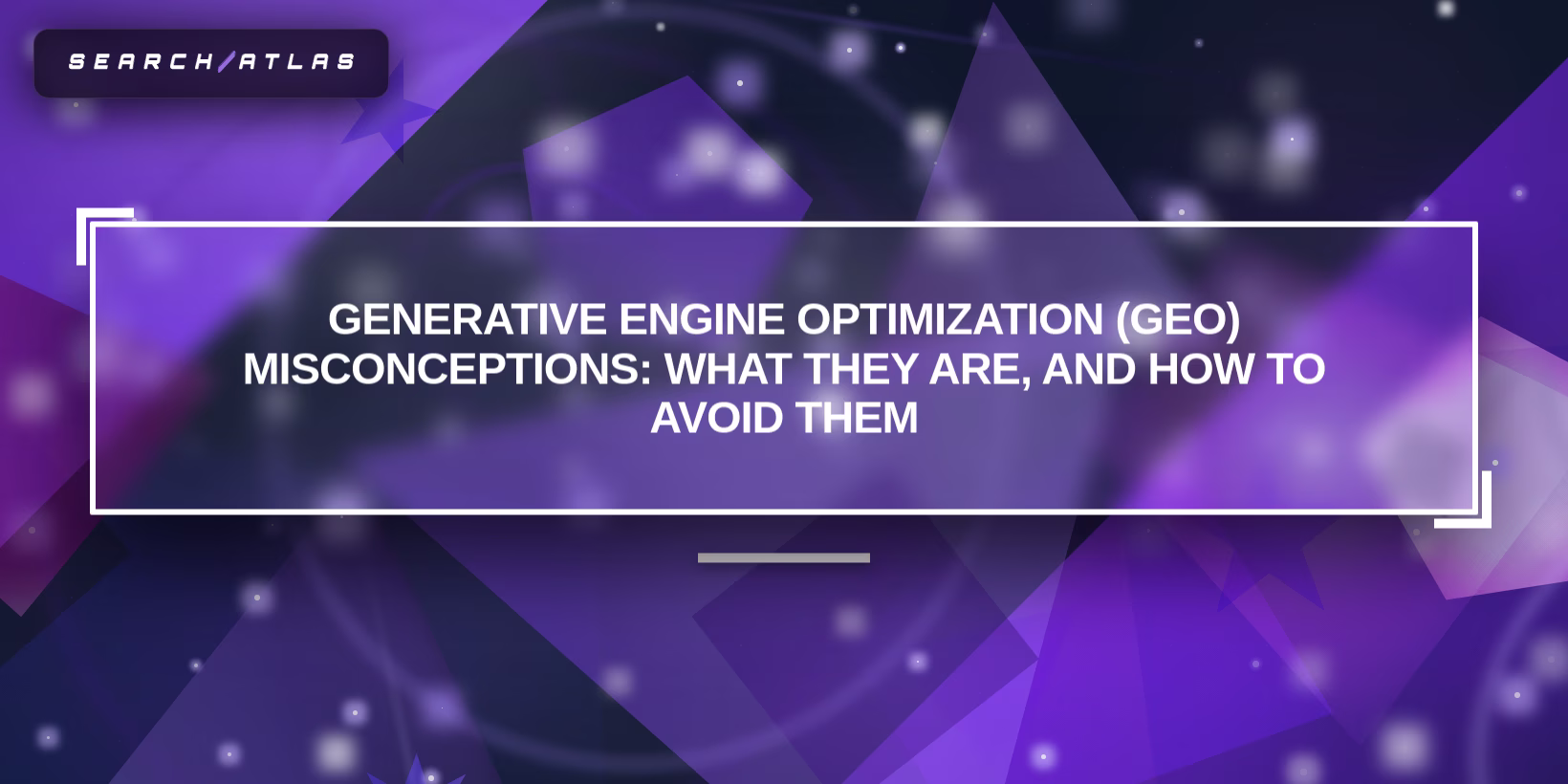Generative Engine Optimization (GEO) Misconceptions: What They Are, and How to Avoid Them