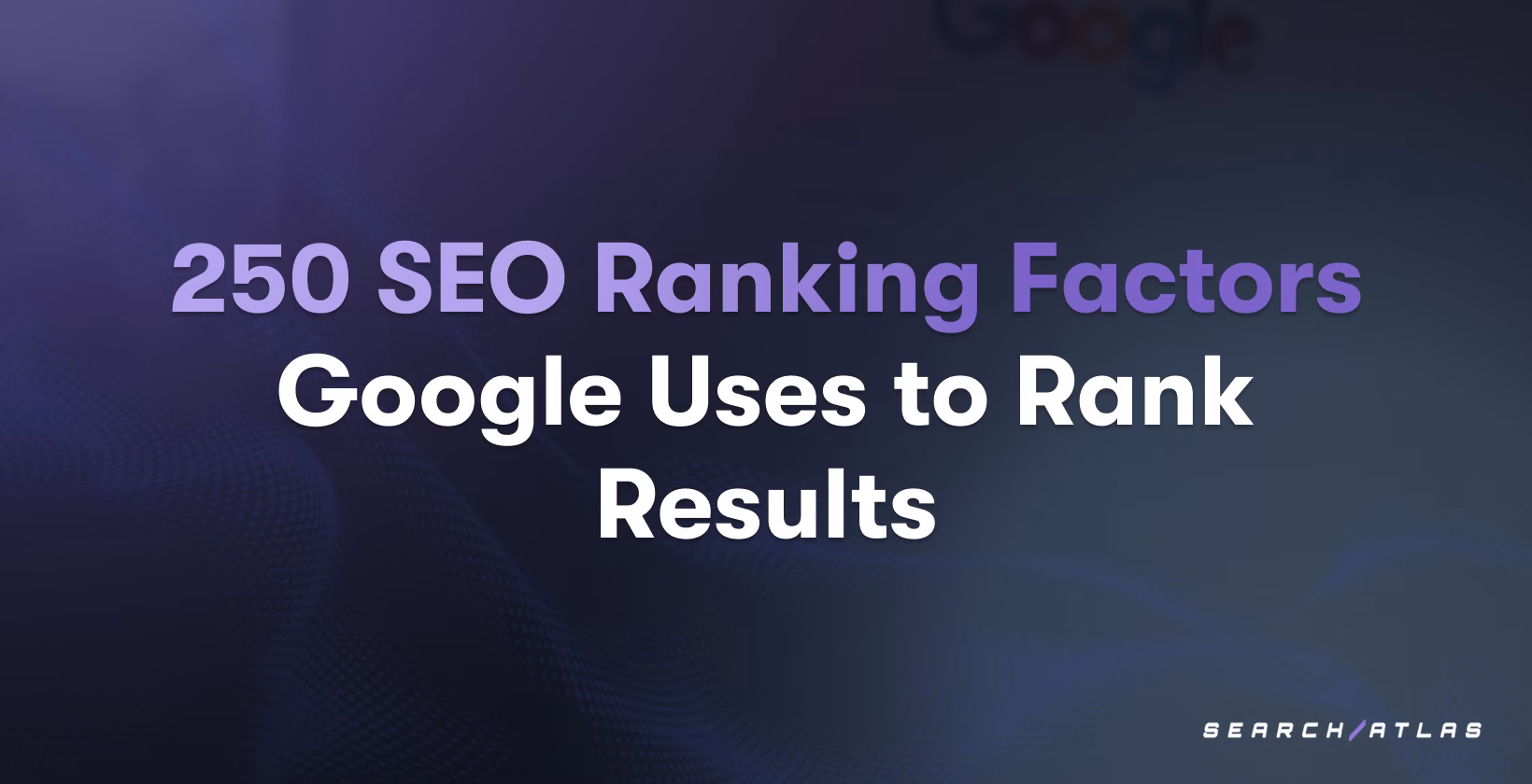 250 SEO Ranking Factors Google Uses to Rank Results in 2025
