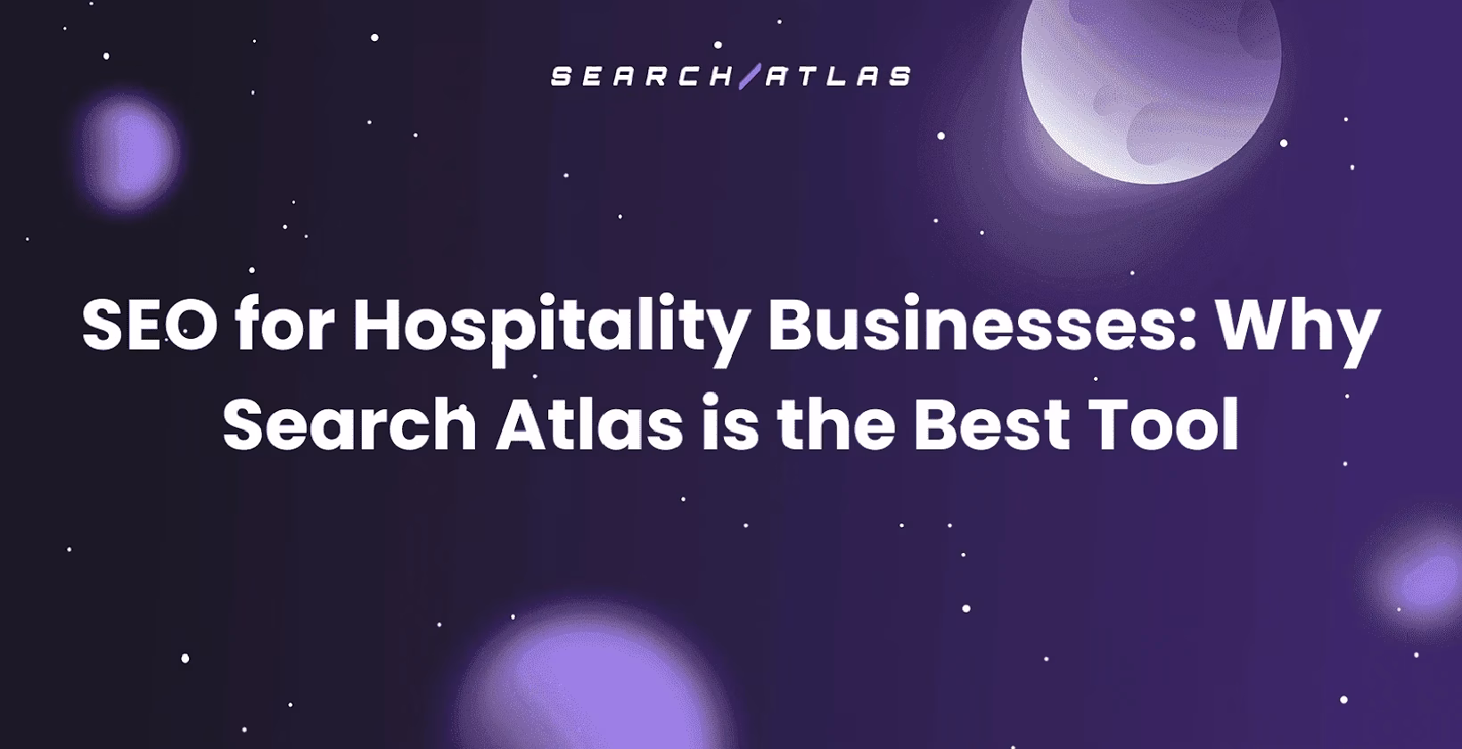 SEO for Hospitality Businesses: Why Search Atlas is the Best Tool