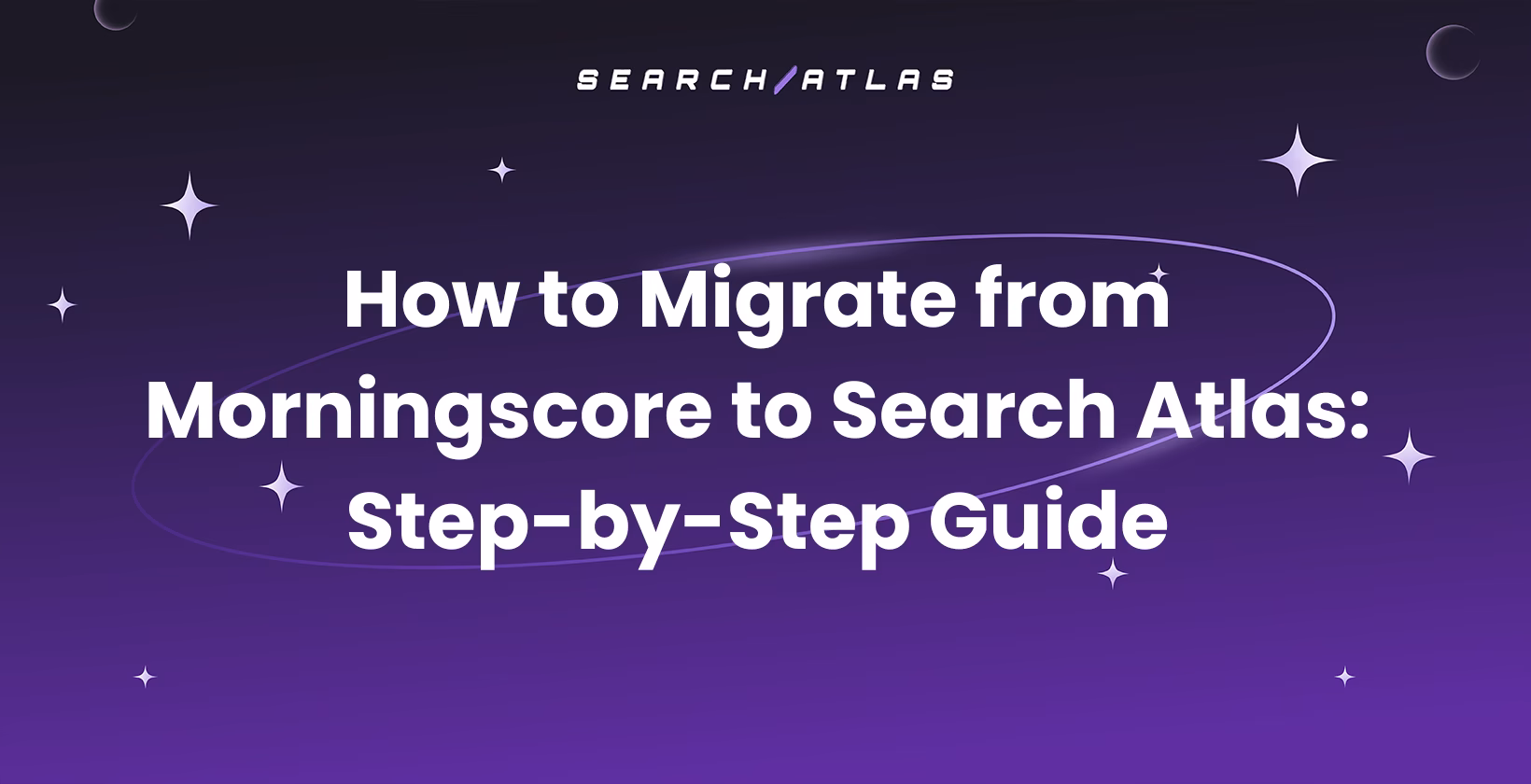 How to Migrate from Morningscore to Search Atlas: Step-by-Step Guide