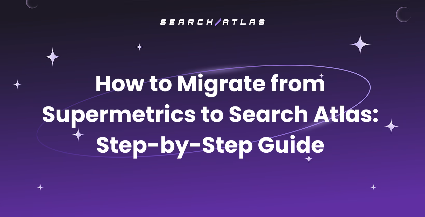 How to Migrate from Supermetrics to Search Atlas: Step-by-Step Guide