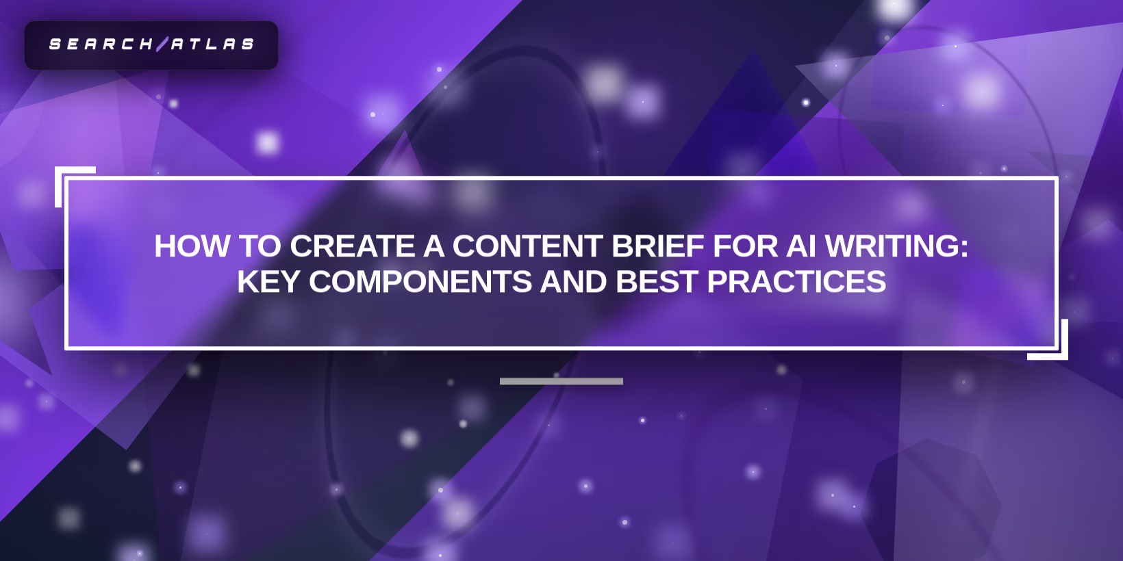 How to Create a Content Brief for AI Writing: Key Components and Best Practices