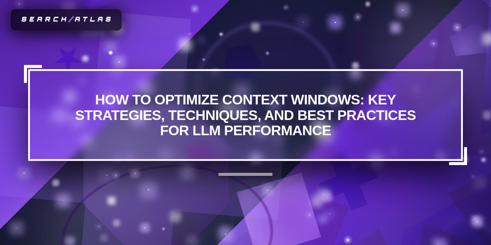How to Optimize Context Windows: Key Strategies, Techniques, and Best Practices for LLM Performance