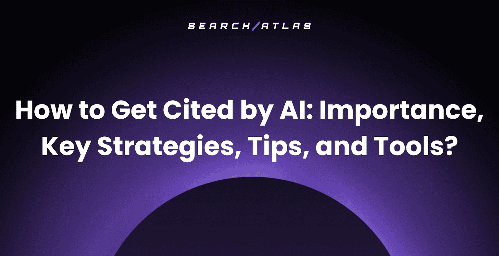 How to Get Cited by AI: Importance, Key Strategies, Tips, and Tools?