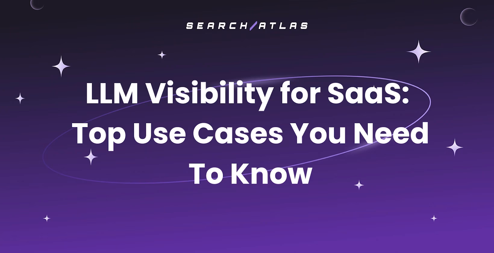 LLM Visibility for SaaS: Top Use Cases You Need To Know