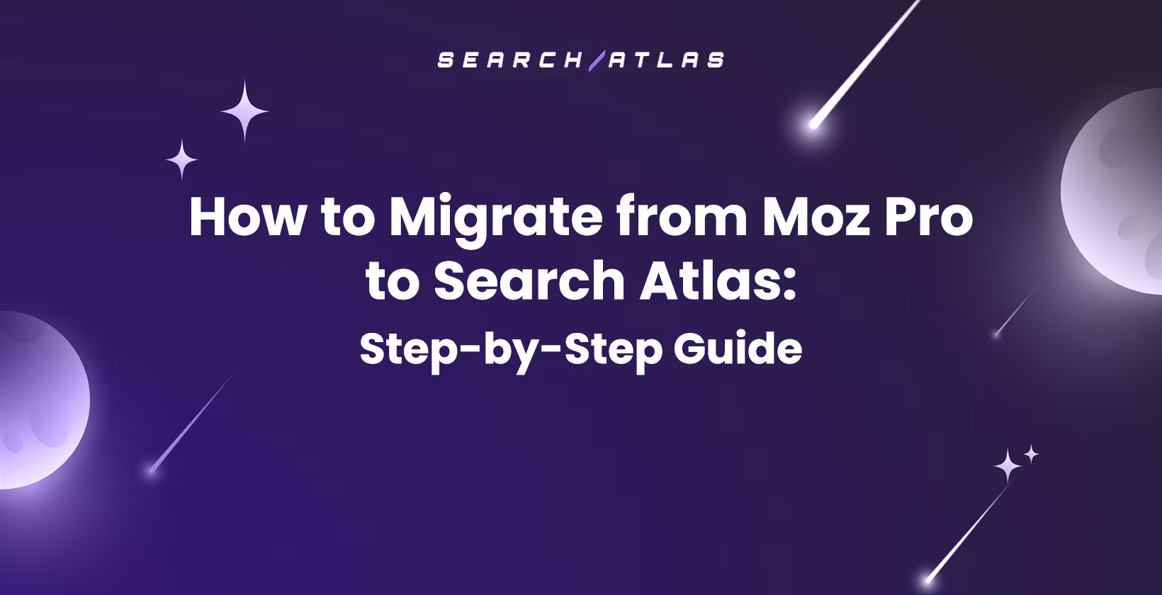 How to Migrate from Moz Pro to Search Atlas: Step-by-Step Guide