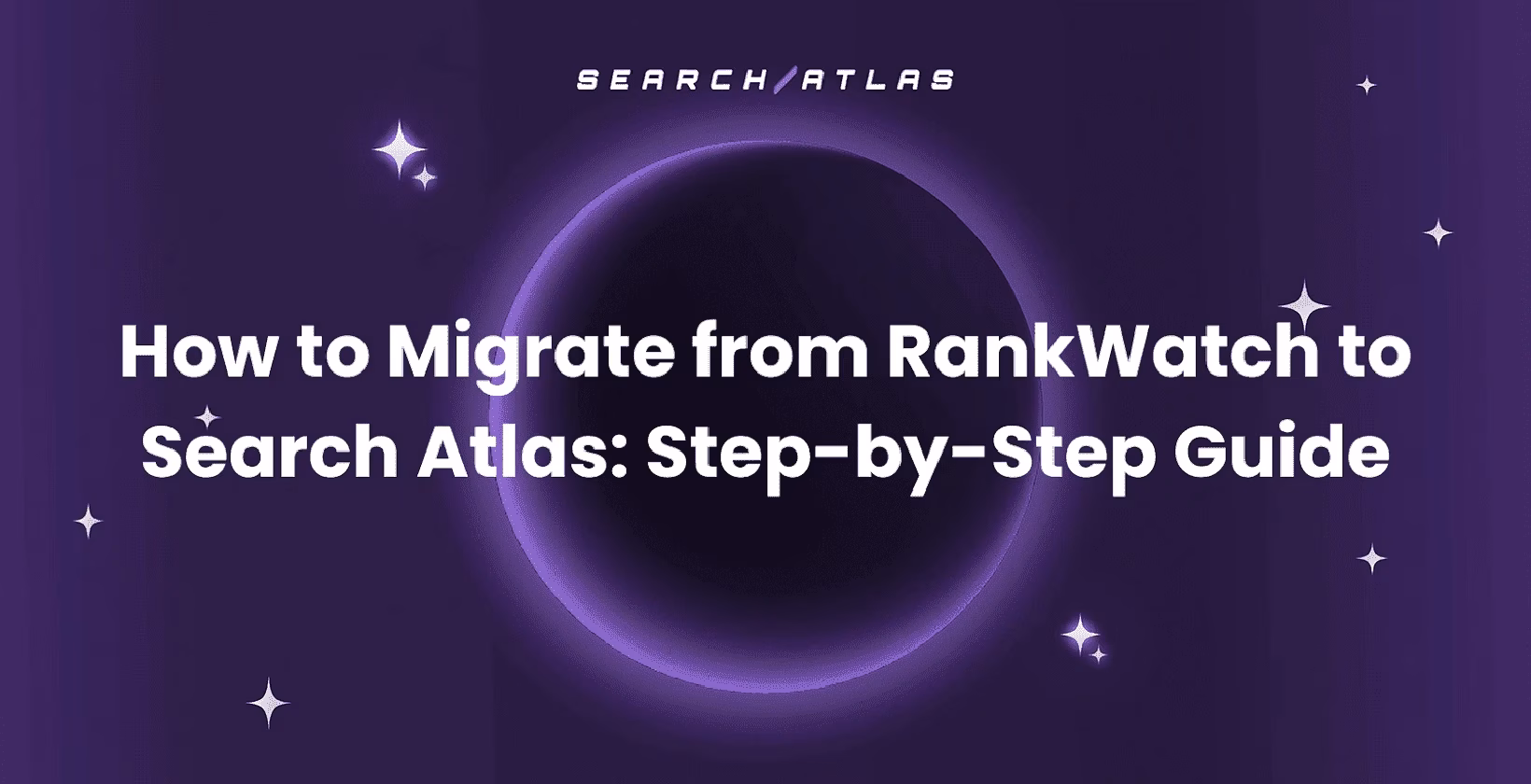 How to Migrate from RankWatch to Search Atlas: Step-by-Step Guide
