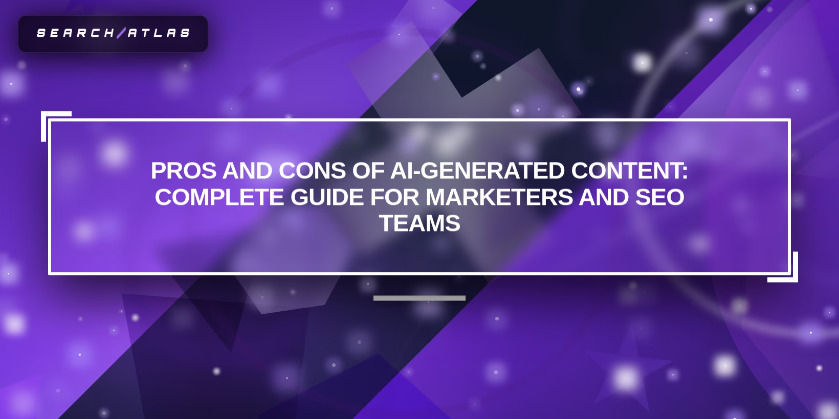 Pros and Cons of AI-Generated Content: Complete Guide for Marketers and SEO Teams