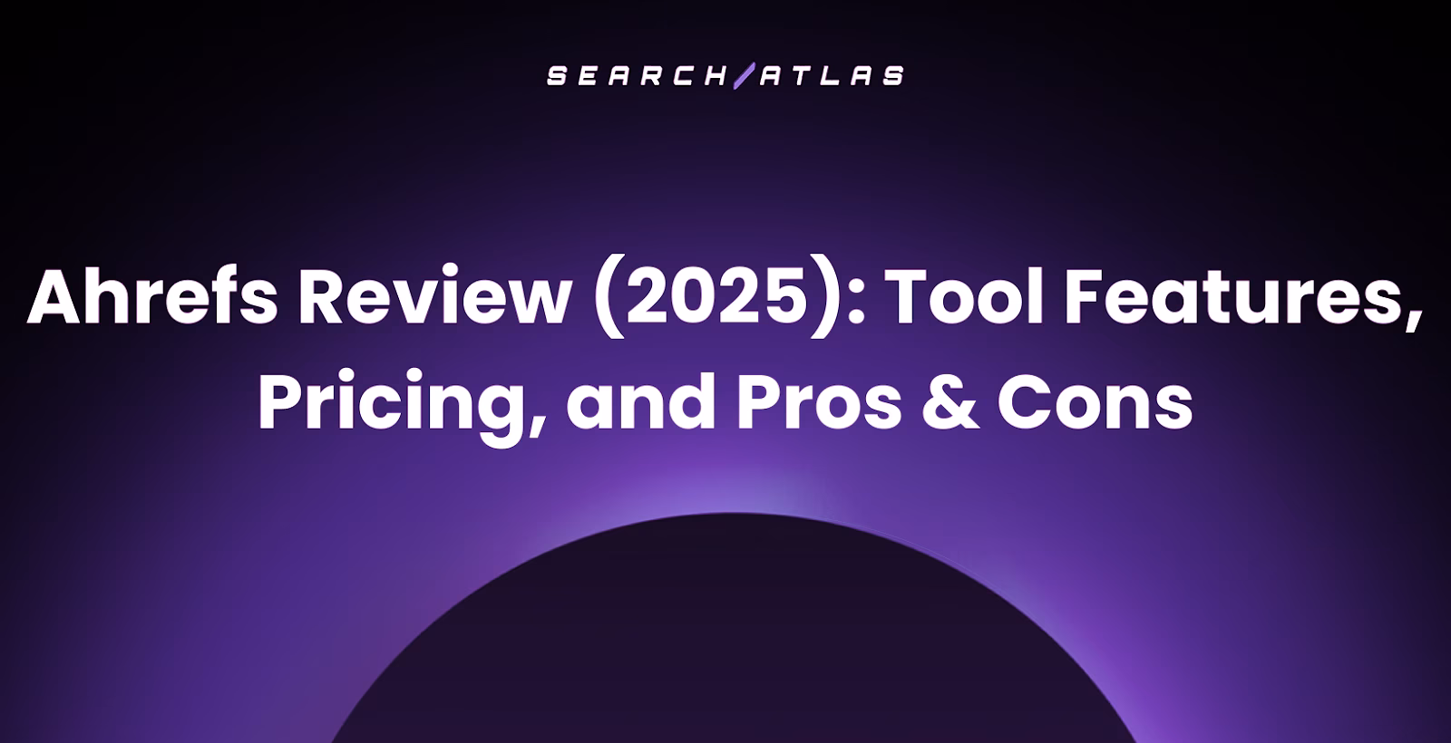 Ahrefs Review (2026): Pricing, Verdict & Main Overview