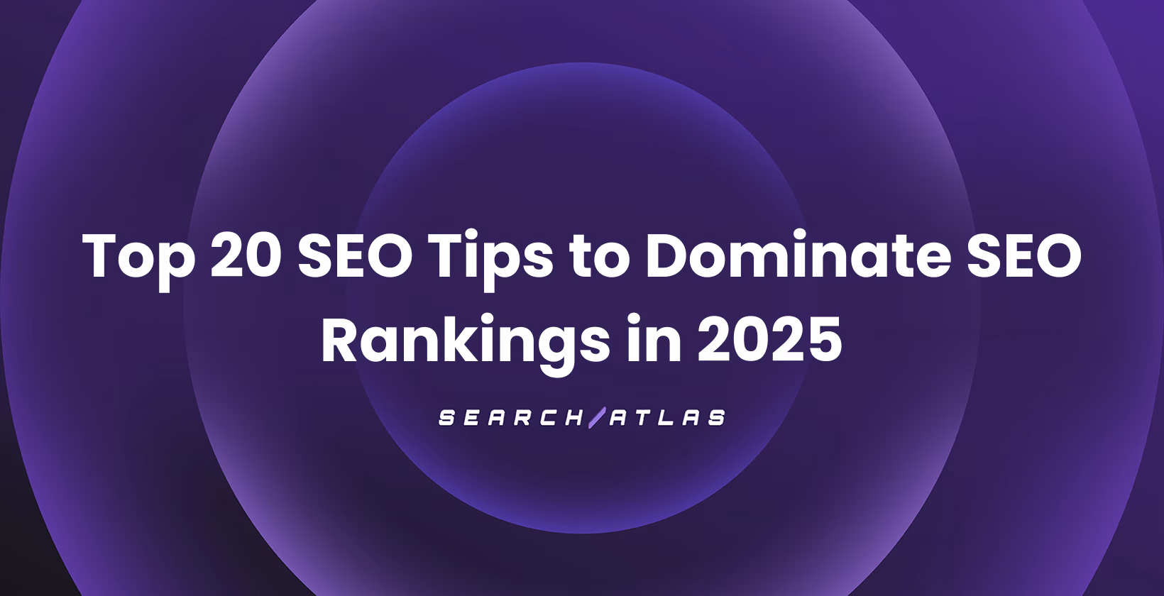 Top 20 SEO Tips to Dominate SEO Rankings in 2025