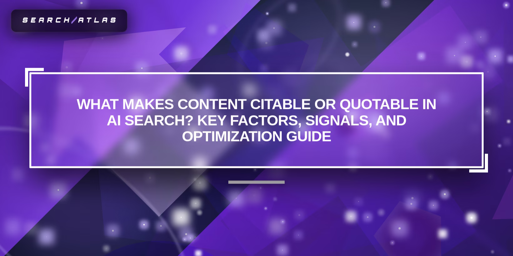 What Makes Content Citable or Quotable in AI Search? Key Factors, Signals, and Optimization Guide